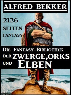 cover image of Die Fantasy-Bibliothek der Zwerge, Orks und Elben--2126 Seiten Fantasy